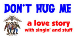 Don't Hug Me: A love story - with singin' and stuff